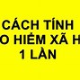 Cách Tính Bảo Hiểm Xã Hội Phải Đóng